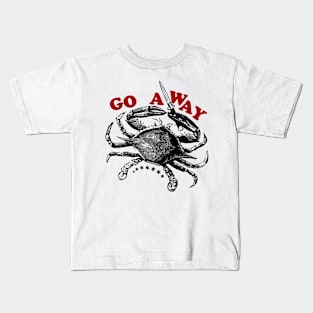 Go Away - crabs Kids T-Shirt